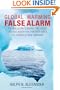 Global Warming False Alarm: The Bad Science Behind the United Nations' Assertion that Man-made CO2 Causes Global Warming