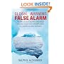 Global Warming False Alarm: The Bad Science Behind the United Nations' Assertion that Man-made CO2 Causes Global Warming