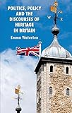 Politics, policy and the discourses of heritage in Britain