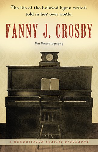 Fanny J. Crosby: An Autobiography (Hendrickson Biographies)