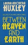 Between heaven and earth : recipes for living and loving