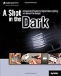A Shot in the Dark: A Creative DIY Guide to Digital Video Lighting on (Almost) No Budget