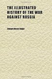 The Illustrated History of the War Against Russia (Volume 1)