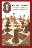 Jose Raul Capablanca: Third World Chess Champion (Chesscafe World Chess Champions Series)