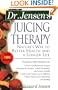 Dr. Jensen's Juicing Therapy: Nature's Way to Better Health and a Longer Life