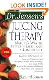 Dr. Jensen's Juicing Therapy: Nature's Way to Better Health and a Longer Life (Dr. Bernard Jensen Library)