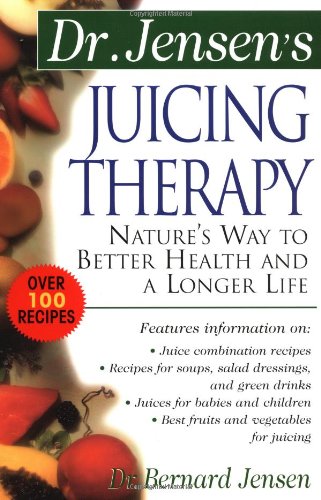 Dr Jensen s Juicing Therapy  Nature s Way to Better Health and a Longer Life658002791 