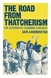 The road from Thatcherism : the alternative economic strategy