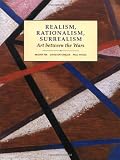 Realism, Rationalism, Surrealism: Art Between the Wars (Modern Art--Practices & Debates)