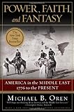 Power, Faith, and Fantasy: America in the Middle East: 1776 to the Present