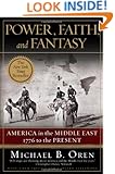 Power, Faith, and Fantasy: America in the Middle East: 1776 to the Present