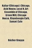Kultur (Chicago): Chicago, Acid House, Local H, Art Ensemble of Chicago, Green Mill, Chicago House, Rhumboogie Cafe, Sunset Cafe-