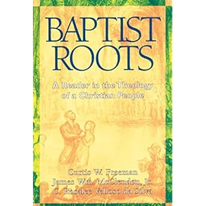 Baptist Roots: A Reader in the Theology of a Christian People