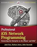 Professional iOS Network Programming: Connecting the Enterprise to the iPhone and iPad