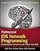 Professional iOS Network Programming: Connecting the Enterprise to the iPhone and iPad
