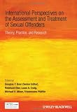 International Perspectives on the Assessment and Treatment of Sexual Offenders: Theory, Practice and Research