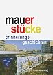 Mauerst�cke: Erinnerungsgeschichten
