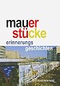 Mauerstücke: Erinnerungsgeschichten