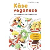 K�se veganese. Milchfreie Alternativen zur K�sek�chevon "Heike K�gler-Anger"