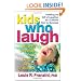 Kids Who Laugh : How to Develop Your Child's Sense of Humor