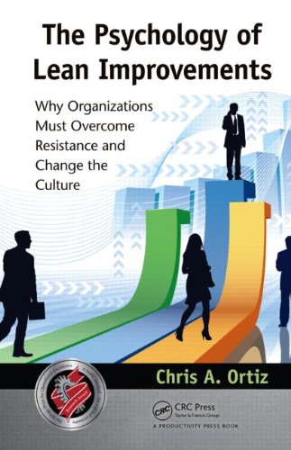 the psychology of lean improvements why organizations must overcome resistance and change the culture