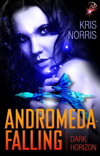 Andromeda Falling (Dark Horizon Series, Book Two), by Kris Norris