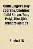 Child Singers Child Singers: Boy Soprano, Choirboy, Child Singer, Yang Peiyi, Alka Ajith, Boy Soprano, Choirboy, Child Singer, Yang Peiyi, Alka Aji-