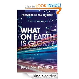 What on Earth is Glory?: A Practical Approach to a Glory-filled Life