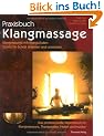 Praxisbuch Klangmassage: Klangmassage mit Klangschalen Schritt f�r Schritt erlernen und umsetzen