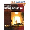 Praxisbuch Klangmassage: Klangmassage mit Klangschalen Schritt f�r Schritt erlernen und umsetzen