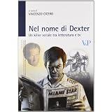 Nel nome di Dexter. Un killer seriale fra letteratura e Tvdi V. Cicero