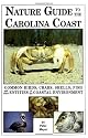 Nature Guide to the Carolina Coast: Common Birds, Crabs, Shells, Fish, and Other Entities of the Coastal Environment