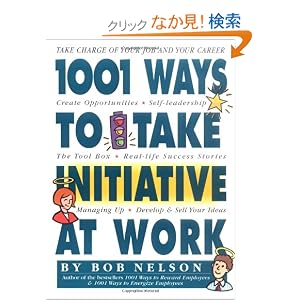 【クリックでお店のこの商品のページへ】1001 Ways to Take Initiative at Work: Bob Nelson: 洋書