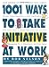 1001 Ways to Take Initiative at Work