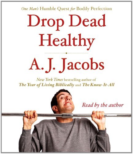 By A. J. Jacobs(A)/A. J. Jacobs(N):Drop Dead Healthy: One Man's Humble Quest for Bodily Perfection [AUDIOBOOK] (Books on Tape) [AUDIO CD]
