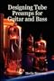 Designing Tube Preamps for Guitar and Bass