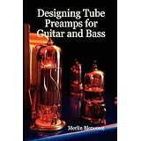 Designing Tube Preamps for Guitar and Bass