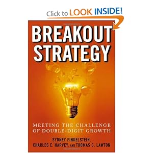 Breakout Strategy: Meeting the Challenge of Double-Digit Growth by Sydney Finkelstein, Charles Harvey, and Thomas Lawton