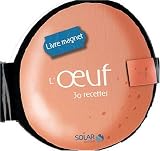 L oeuf : 30 recettes
