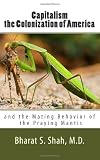Capitalism, the Colonization of America,: and The Mating Behavior of the Praying Mantis