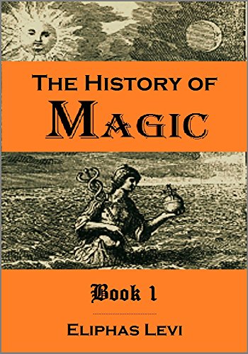 The History of Magic: Including a Clear and Precise Exposition of Its Procedure, Its Rites and Its Mysteries, Book 1