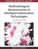 Methodological Advancements in Intelligent Information Technologies: Evolutionary Trends (Advances in Intelligent Information Technologies (Aiit) Book Series)