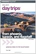 Day Trips from Phoenix, Tucson, and Flagstaff, 9th: Getaway Ideas for the Local Traveler (Day Trips Series)