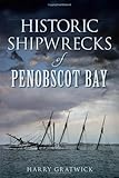 Historic Shipwrecks of Penobscot Bay (Disaster)