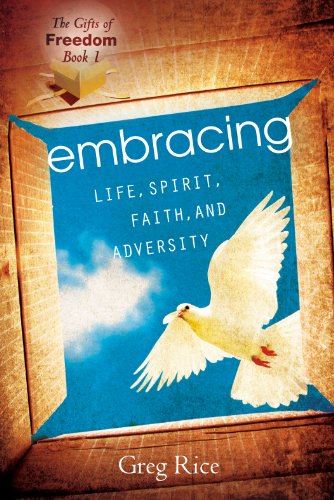 The Embracing Life, Spirit, Faith, and Adversity (Gifts of Freedom, Book 1)