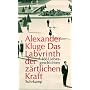 Das Labyrinth der z�rtlichen Kraft: 166 Liebesgesc&hellip von Alexander Kluge