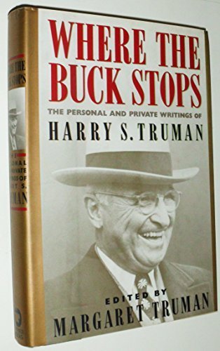 Where the Buck Stops: The Personal and Private Writings of Harry S. Truman First edition by Truman, Harry S., Truman, Margaret (1989) Hardcover