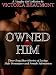 Owned by Him (A Naughty Girl Collection) Three Sexy Short Stories of Loving Male Dominance and Femal
