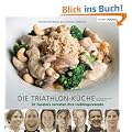 Die Triathlon-K�che: 50 Topathleten verraten ihre Lieblingsrezepte