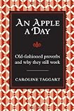 An Apple a Day: Old-Fashioned Proverbs and Why They Still Work